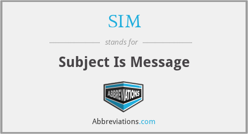 SIM - Subject Is Message