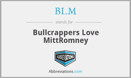 BLM - Bullcrappers Love MittRomney