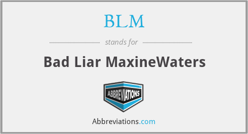 BLM - Bad Liar MaxineWaters