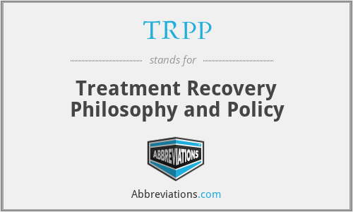 TRPP - Treatment Recovery Philosophy and Policy