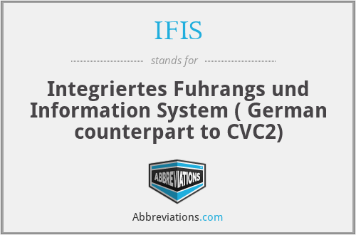 IFIS - Integriertes Fuhrangs und Information System ( German counterpart to CVC2)