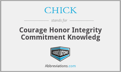 CHICK - Courage Honor Integrity Commitment Knowledg