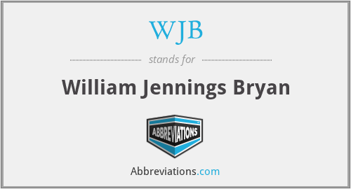 WJB - William Jennings Bryan
