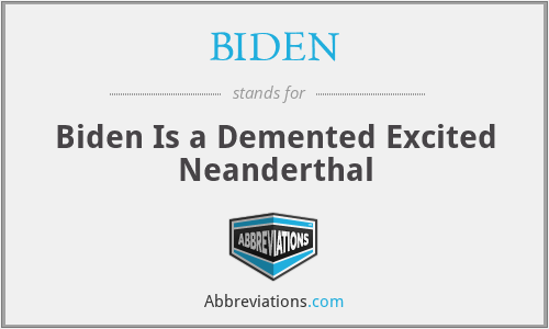 BIDEN - Biden Is a Demented Excited Neanderthal