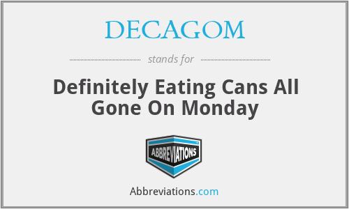 DECAGOM - Definitely Eating Cans All Gone On Monday