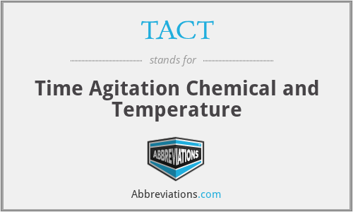 TACT - Time Agitation Chemical and Temperature