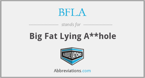 BFLA - Big Fat Lying A**hole