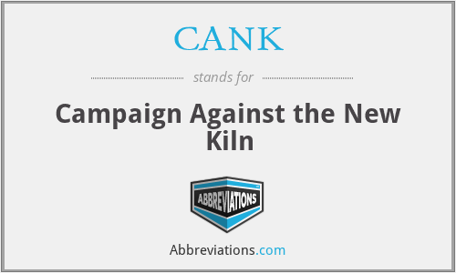 CANK - Campaign Against the New Kiln