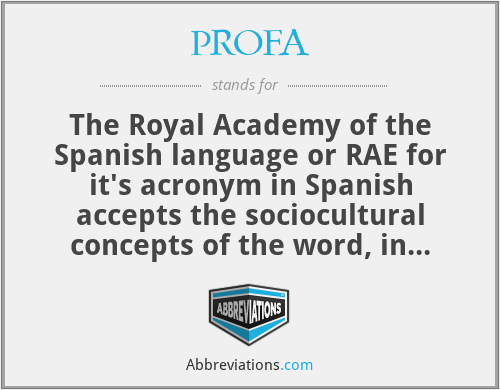 PROFA - The Royal Academy of the Spanish language or RAE for it's acronym in Spanish accepts the sociocultural concepts of the word, in other words many people use profa, however that does not mean that it is correct.