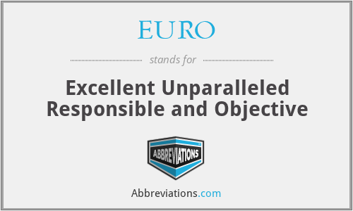 EURO - Excellent Unparalleled Responsible and Objective