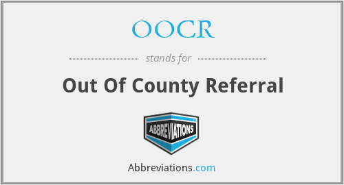 OOCR - Out Of County Referral