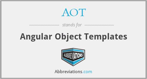 AOT - Angular Object Templates