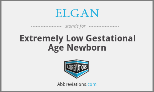 ELGAN - Extremely Low Gestational Age Newborn