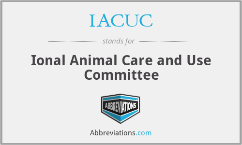 IACUC - Ional Animal Care and Use Committee
