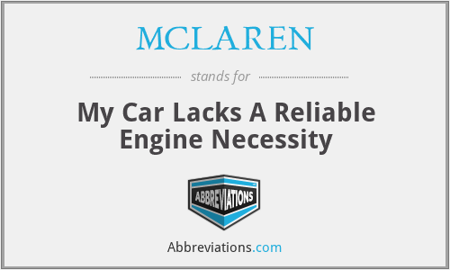 MCLAREN - My Car Lacks A Reliable Engine Necessity