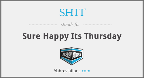 SHIT - Sure Happy Its Thursday