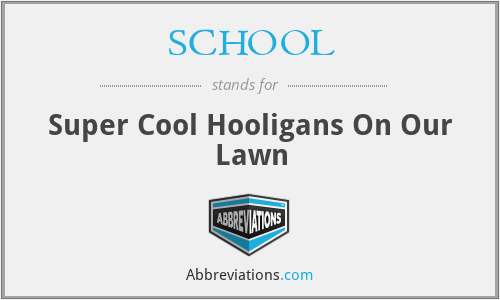 SCHOOL - Super Cool Hooligans On Our Lawn
