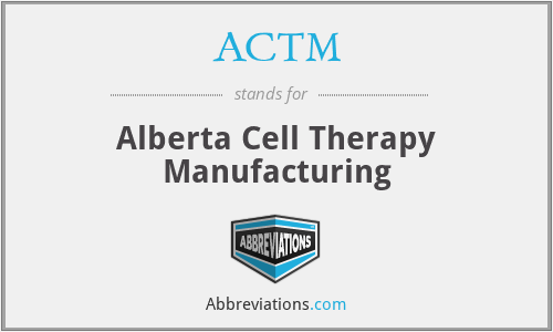ACTM - Alberta Cell Therapy Manufacturing