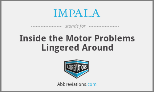 IMPALA - Inside the Motor Problems Lingered Around