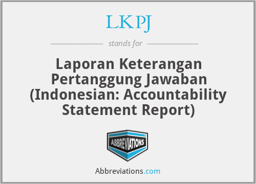 LKPJ - Laporan Keterangan Pertanggung Jawaban (Indonesian: Accountability Statement Report)