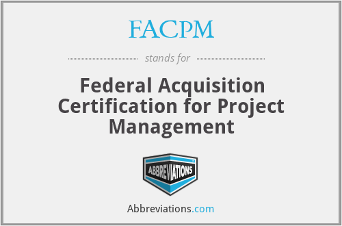 FACPM - Federal Acquisition Certification for Project Management