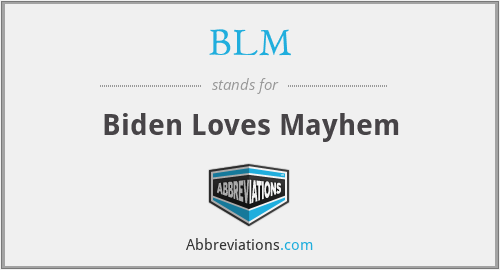 BLM - Biden Loves Mayhem