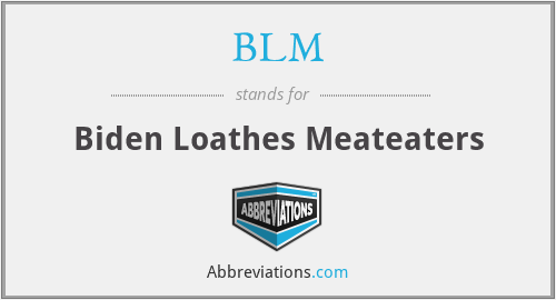 BLM - Biden Loathes Meateaters
