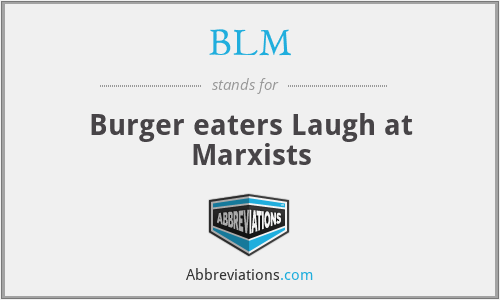 BLM - Burger eaters Laugh at Marxists