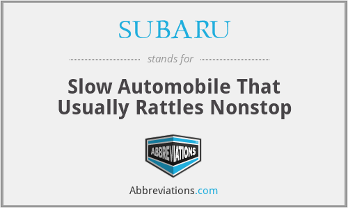 SUBARU - Slow Automobile That Usually Rattles Nonstop