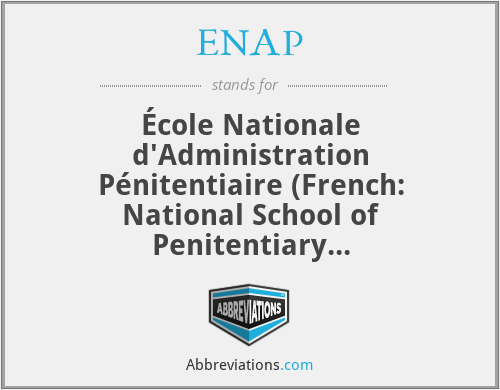 ENAP - École Nationale d'Administration Pénitentiaire (French: National School of Penitentiary Administration)