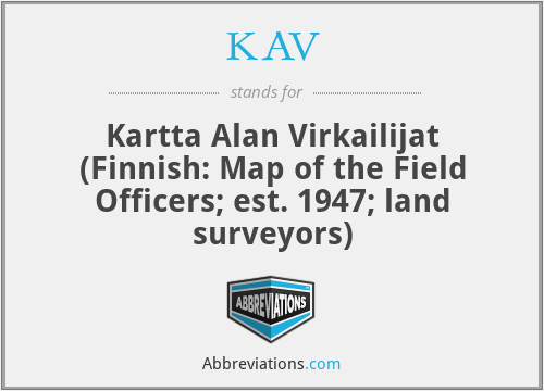 KAV - Kartta Alan Virkailijat (Finnish: Map of the Field Officers; est. 1947; land surveyors)