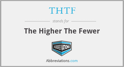 THTF - The Higher The Fewer