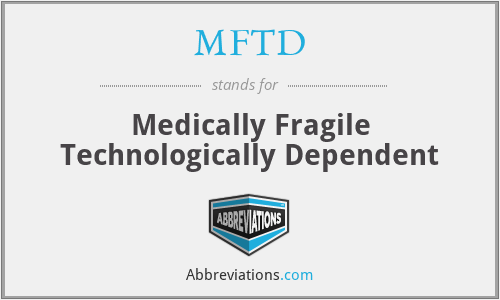 MFTD - Medically Fragile Technologically Dependent
