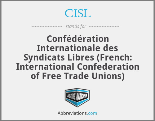 CISL - Confédération Internationale des Syndicats Libres (French: International Confederation of Free Trade Unions)