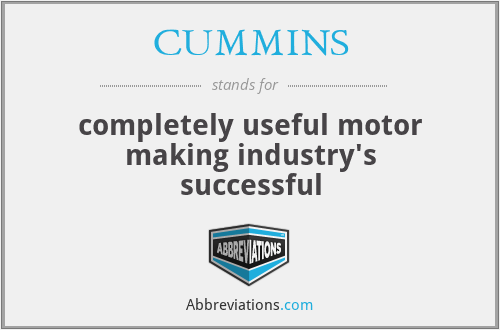 CUMMINS - completely useful motor making industry's successful