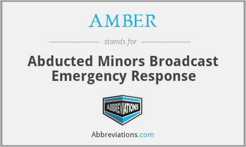 AMBER - Abducted Minors Broadcast Emergency Response