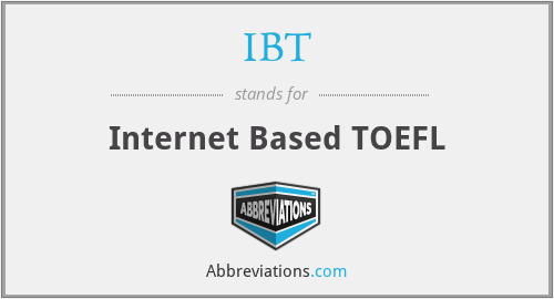 IBT - Internet Based TOEFL