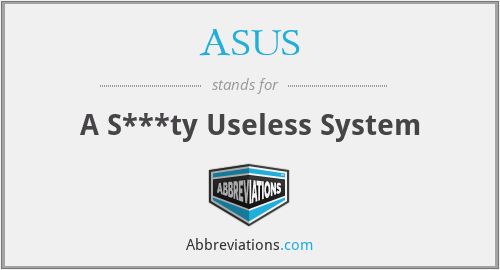 ASUS - A S***ty Useless System