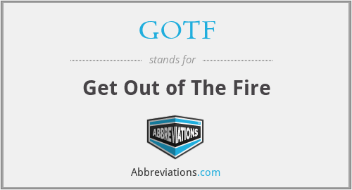 GOTF - Get Out of The Fire