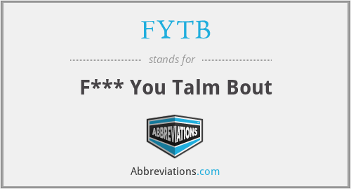 FYTB - F*** You Talm Bout