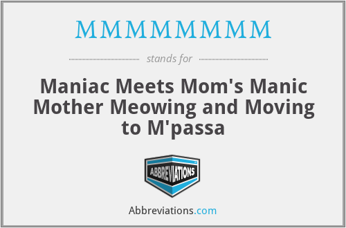 MMMMMMMM - Maniac Meets Mom's Manic Mother Meowing and Moving to M'passa