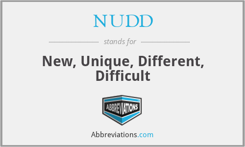 NUDD - New, Unique, Different, Difficult