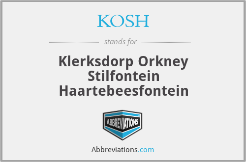 KOSH - Klerksdorp Orkney Stilfontein Haartebeesfontein