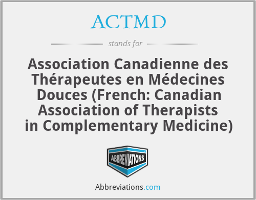ACTMD - Association Canadienne des Thérapeutes en Médecines Douces (French: Canadian Association of Therapists in Complementary Medicine)