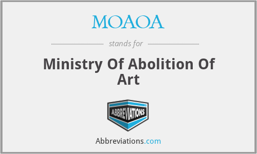 MOAOA - Ministry Of Abolition Of Art