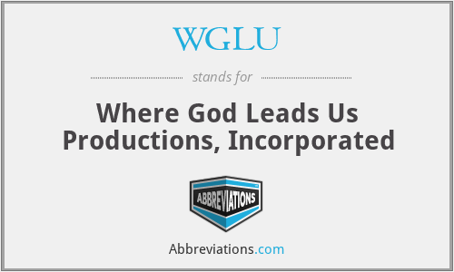 WGLU - Where God Leads Us Productions, Incorporated