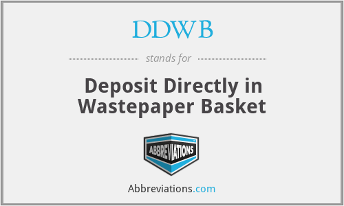 DDWB - Deposit Directly in Wastepaper Basket