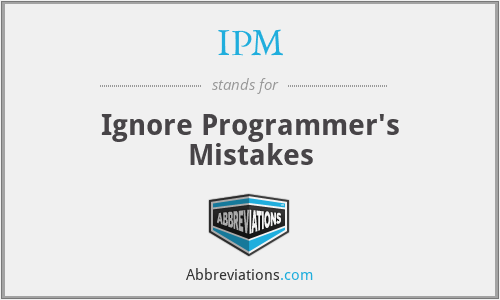 IPM - Ignore Programmer's Mistakes