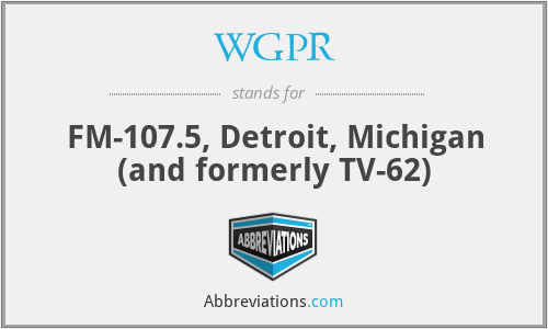 WGPR - FM-107.5, Detroit, Michigan (and formerly TV-62)