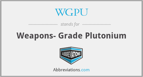 WGPU - Weapons- Grade Plutonium